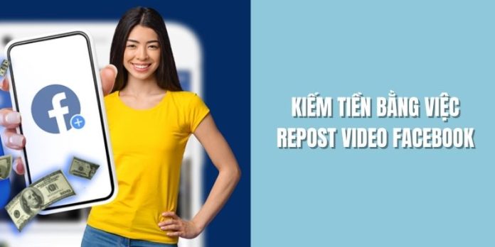 kiem-tien-bang-viec-repost-video-Facebook
