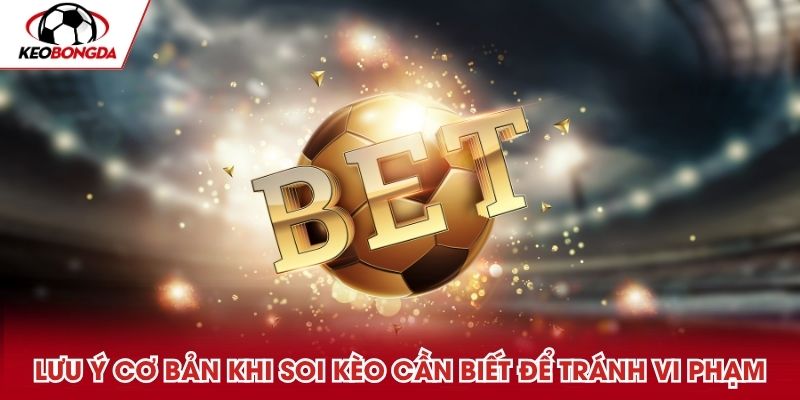 luu-y-co-ban-khi-soi-keo-can-biet-de-tranh-vi-pham