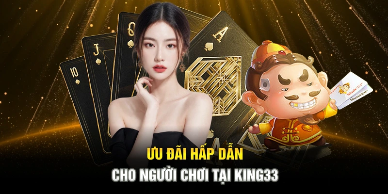 uu-dai-hap-dan-cho-nguoi-choi-tai-king33